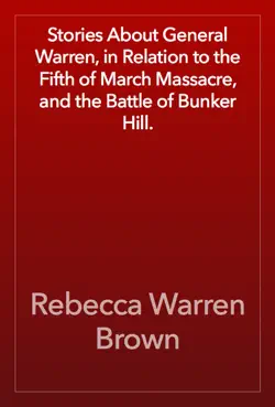 stories about general warren, in relation to the fifth of march massacre, and the battle of bunker hill. book cover image