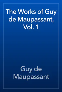 the works of guy de maupassant, vol. 1 book cover image