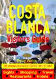 Costa Blanca, Spain Visitors Guide - Sightseeing, Hotel, Restaurant, Travel & Shopping Highlights (including Alicante & Benidorm)
