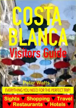 costa blanca, spain visitors guide - sightseeing, hotel, restaurant, travel & shopping highlights (including alicante & benidorm) book cover image