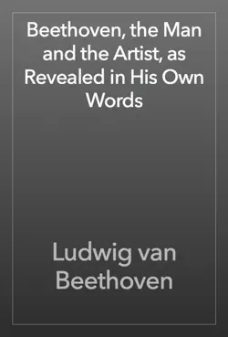 beethoven, the man and the artist, as revealed in his own words book cover image
