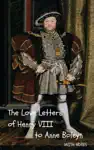 The Love Letters of Henry VIII to Anne Boleyn: With Notes