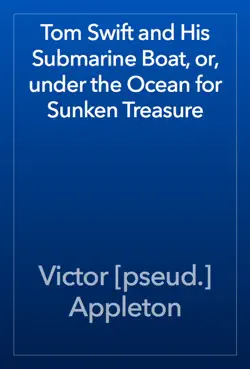 tom swift and his submarine boat, or, under the ocean for sunken treasure book cover image