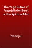 The Yoga Sutras of Patanjali: the Book of the Spiritual Man book summary, reviews and download