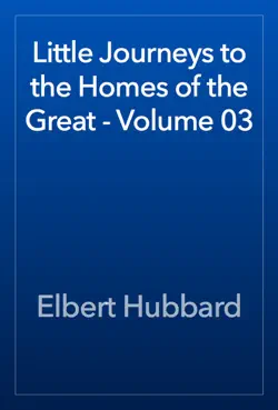 little journeys to the homes of the great - volume 03 book cover image