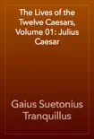 The Lives of the Twelve Caesars, Volume 01: Julius Caesar e-book