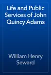 Life and Public Services of John Quincy Adams synopsis, comments