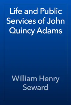 life and public services of john quincy adams imagen de la portada del libro