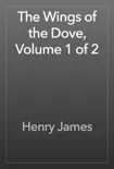 The Wings of the Dove, Volume 1 of 2 e-book