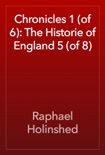 Chronicles 1 (of 6): The Historie of England 5 (of 8) book summary, reviews and download