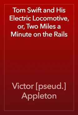 tom swift and his electric locomotive, or, two miles a minute on the rails book cover image