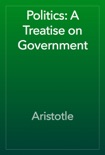 Politics: A Treatise on Government book summary, reviews and download