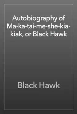 autobiography of ma-ka-tai-me-she-kia-kiak, or black hawk book cover image