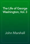 The Life of George Washington, Vol. 3 synopsis, comments