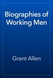 Biographies of Working Men book summary, reviews and downlod