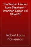 The Works of Robert Louis Stevenson - Swanston Edition Vol. 18 (of 25)