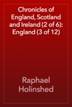 Chronicles of England, Scotland and Ireland (2 of 6): England (3 of 12) book summary, reviews and download