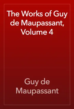 the works of guy de maupassant, volume 4 book cover image