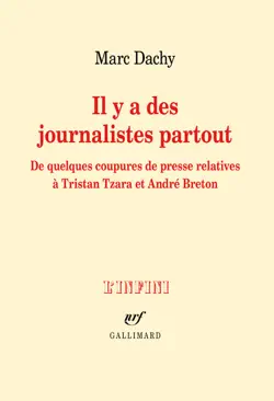 il y a des journalistes partout. de quelques coupures de presse relatives à tristan tzara et andré breton imagen de la portada del libro