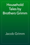 Household Tales by Brothers Grimm book summary, reviews and downlod