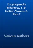 Encyclopaedia Britannica, 11th Edition, Volume 6, Slice 7 synopsis, comments