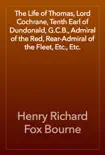 The Life of Thomas, Lord Cochrane, Tenth Earl of Dundonald, G.C.B., Admiral of the Red, Rear-Admiral of the Fleet, Etc., Etc. synopsis, comments