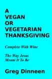 A Vegan Or Vegetarian Thanksgiving Complete With Wine The Way Jesus Meant It To Be sinopsis y comentarios