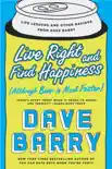 Live Right and Find Happiness (Although Beer is Much Faster) book summary, reviews and download