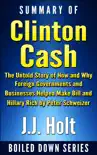 Summary of Clinton Cash: The Untold Story of How and Why Foreign Governments and Businesses Helped Make Bill and Hillary Rich by Peter Schweizer sinopsis y comentarios