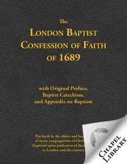 the london baptist confession of faith of 1689 with original preface, baptist catechism, and appendix on baptism book cover image