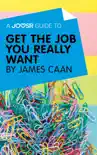 A Joosr Guide to... Get the Job You Really Want by James Caan synopsis, comments