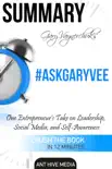 Gary Vaynerchuk’s #AskGaryVee: One Entrepreneur’s Take on Leadership, Social Media, and Self-Awareness Summary sinopsis y comentarios