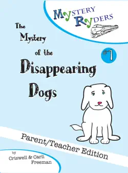 the mystery of the disappearing dogs: parent/teacher edition book cover image