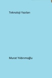 Teknoloji Yazıları book summary, reviews and downlod