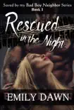 Rescued in the Night - Saved by My Bad Boy Neighbor Series Book 1 synopsis, comments