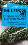 A Joosr Guide to... The Sirtfood Diet by Aidan Goggins and Glen Matten synopsis, comments