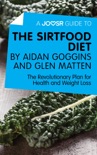 A Joosr Guide to... The Sirtfood Diet by Aidan Goggins and Glen Matten book summary, reviews and downlod