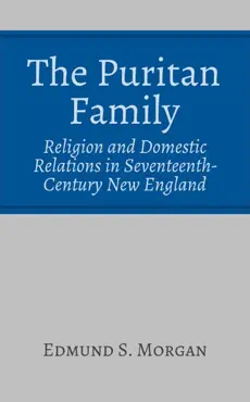 the puritan family: religion and domestic relations in seventeenth-century new england book cover image
