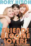 Friends Become Lovers - A Lesbian Threesome synopsis, comments
