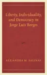 Liberty, Individuality, and Democracy in Jorge Luis Borges sinopsis y comentarios