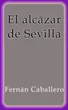 El alcázar de Sevilla sinopsis y comentarios