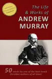 The LIFE AND WORKS of ANDREW MURRAY - 50 Titles - synopsis, comments