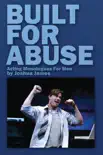 Built For Abuse: Acting Monologues For Men book summary, reviews and download