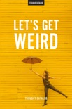 Let's Get Weird book summary, reviews and downlod