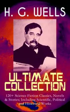 h. g. wells ultimate collection: 120+ science fiction classics, novels & stories; including scientific, political and historical works book cover image
