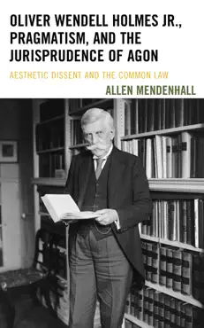 oliver wendell holmes jr., pragmatism, and the jurisprudence of agon book cover image