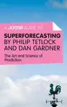 A Joosr Guide to... Superforecasting by Philip Tetlock and Dan Gardner synopsis, comments