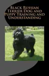 Black Russian Terrier Dog and Puppy Training and Understanding synopsis, comments