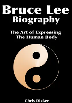 bruce lee biography: the art of expressing the human body imagen de la portada del libro