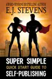 Super Simple Quick Start Guide to Self-Publishing synopsis, comments